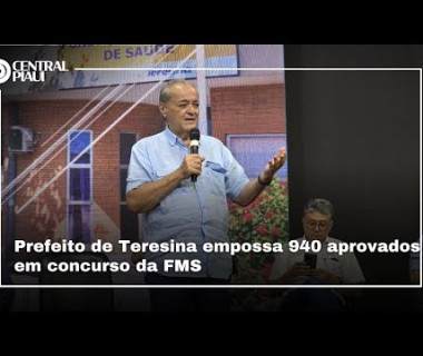 Prefeito de Teresina empossa 940 aprovados em concurso da FMS