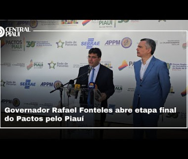 Governador Rafael Fonteles abre etapa final do Pactos pelo Piauí