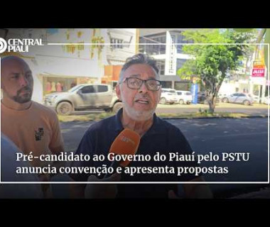 Pré-candidato ao Governo do Piauí pelo PSTU anuncia convenção e apresenta propostas