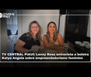 TV CENTRAL PIAUÍ: Lenny Rosa entrevista a boleira Katya Angela sobre empreendedorismo feminino