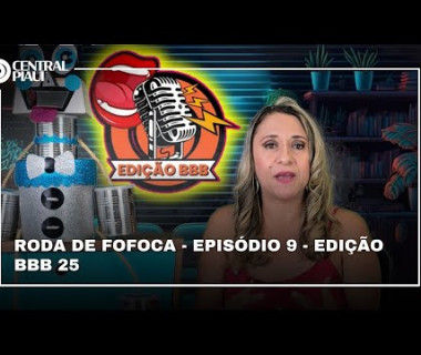 RODA DA FOFOCA - EPISÓDIO 09 - EDIÇÃO BBB 25