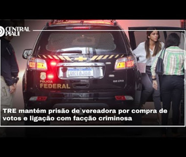 TRE mantém prisão de vereadora por compra de votos e ligação com facção criminosa