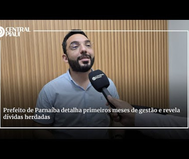 Prefeito de Parnaíba detalha primeiros meses de gestão e revela dívidas herdadas