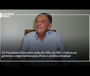 Gil Paraibano fala sobre saída do filho da SDU, críticas ao governo e expectativas para Picos