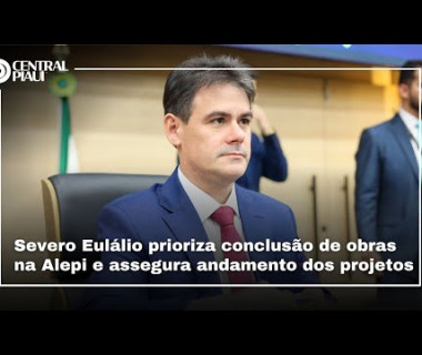 Severo Eulálio prioriza conclusão de obras na Alepi e assegura andamento dos projetos