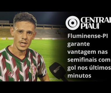 Fluminense-PI garante vantagem nas semifinais com gol nos últimos minutos