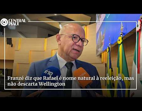 Franzé diz que Rafael é nome natural à reeleição, mas não descarta Wellington