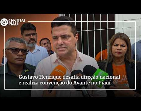Gustavo Henrique desafia direção nacional e realiza convenção do Avante no Piauí