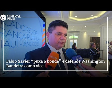 Fábio Xavier “puxa o bonde” e defende Washington Bandeira como vice