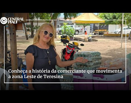 Conheça a história da comerciante que movimenta a zona Leste de Teresina