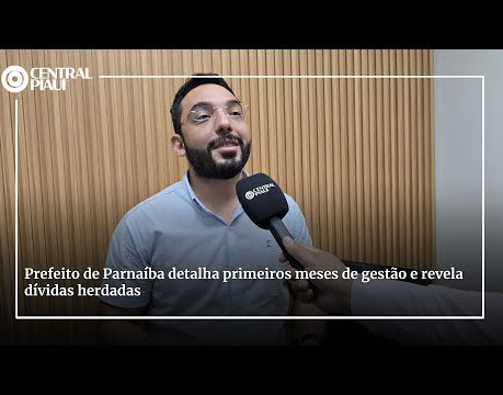 Prefeito de Parnaíba detalha primeiros meses de gestão e revela dívidas herdadas