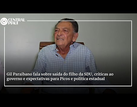 Gil Paraibano fala sobre saída do filho da SDU, críticas ao governo e expectativas para Picos
